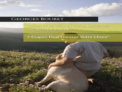 Guide de dressage de chien – méthode douce et efficace en 7 étapes pour tous les propriétaires