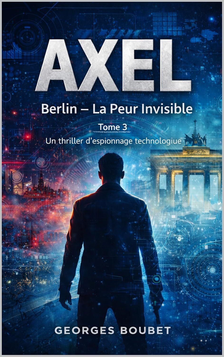 AXEL – Berlin : La Peur Invisible: Un thriller d’espionnage technologique (Saga AXEL – Tome 3)