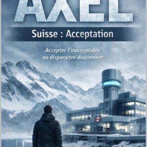 81IxaQieG3L._SL1500_ AXEL – Suisse : Acceptation: Accepter l’inacceptable, ou disparaître doucement